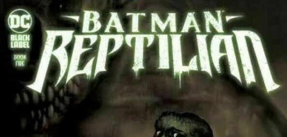 BATMAN REPTILIAN DC COMICS 2021 #2,3,5 YOU PICK
