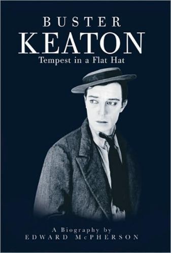 BUSTER KEATON: TEMPEST IN A FLAT HAT By Edward Mcpherson Hardcover