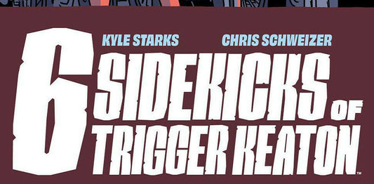 6 SIDEKICKS OF TRIGGER KEATON IMAGE COMICS #3 AND #4 YOU PICK!