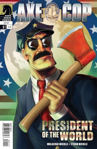 AXE COP: PRESIDENT OF THE WORLD #1 MALACHAI NICOLLE DARK HORSE  NM 1st PRINT